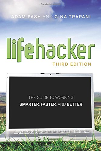 Book Cover Lifehacker: The Guide to Working Smarter, Faster, and Better