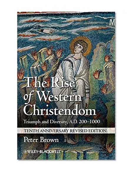 Book Cover The Rise of Western Christendom: Triumph and Diversity, A.D. 200-1000