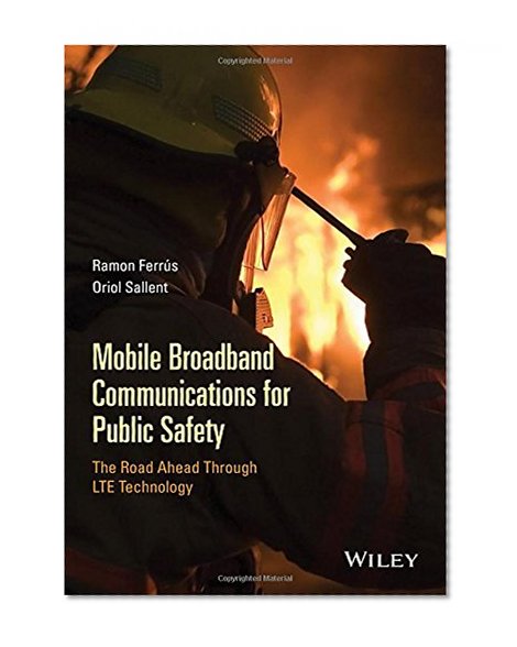 Book Cover Mobile Broadband Communications for Public Safety: The Road Ahead Through LTE Technology
