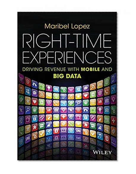 Book Cover Right-Time Experiences: Driving Revenue with Mobile and Big Data