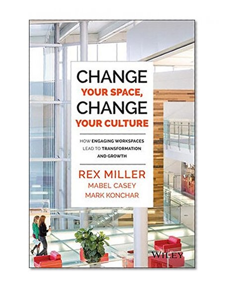 Book Cover Change Your Space, Change Your Culture: How Engaging Workspaces Lead to Transformation and Growth
