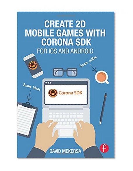 Book Cover Create 2D Mobile Games with Corona SDK: For iOS and Android