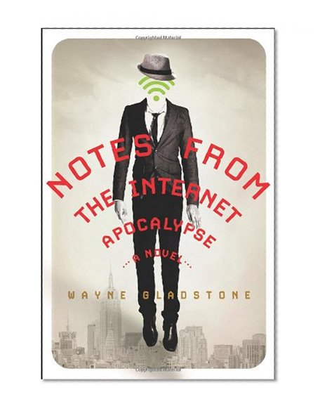 Book Cover Notes from the Internet Apocalypse: A Novel (The Internet Apocalypse Trilogy)