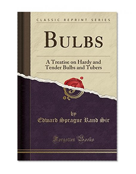 Book Cover Bulbs: A Treatise on Hardy and Tender Bulbs and Tubers (Classic Reprint)