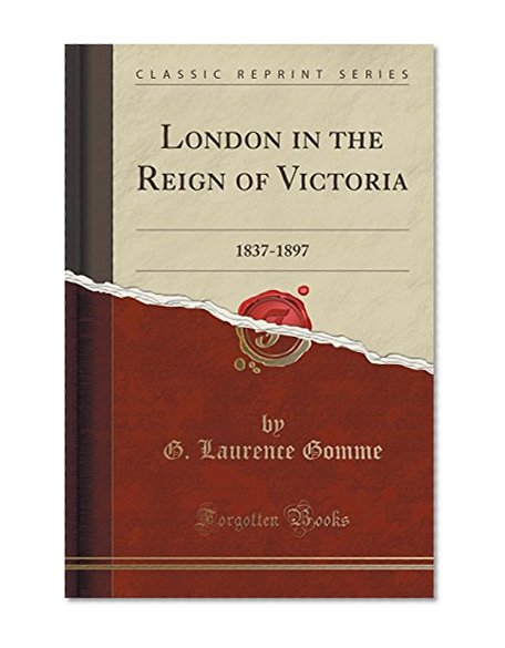 Book Cover London in the Reign of Victoria: 1837-1897 (Classic Reprint)