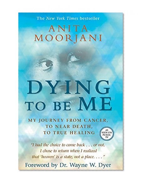 Book Cover Dying To Be Me: My Journey from Cancer, to Near Death, to True Healing