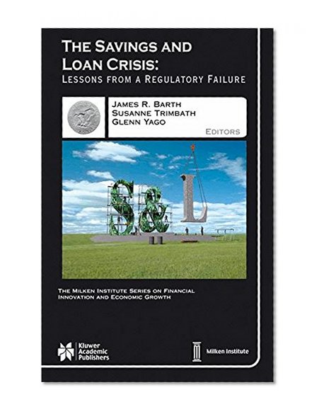 Book Cover The Savings and Loan Crisis: Lessons from a Regulatory Failure (The Milken Institute Series on Financial Innovation and Economic Growth)