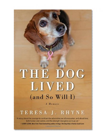 Book Cover The Dog Lived (and So Will I): The poignant, honest, hilarious memoir of a cancer survivor