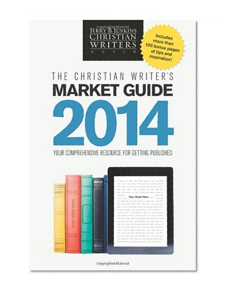 Book Cover The Christian Writer's Market Guide 2014: Your Comprehensive Resource for Getting Published