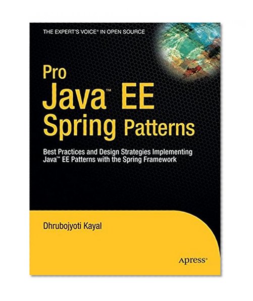Book Cover Pro Java  EE Spring Patterns: Best Practices and Design Strategies Implementing Java EE Patterns with the Spring Framework (Expert's Voice in Open Source)