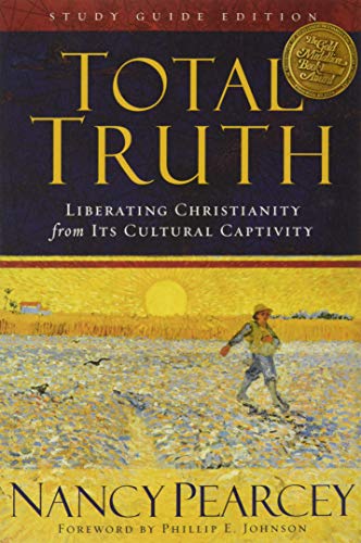Book Cover Total Truth: Liberating Christianity from Its Cultural Captivity (Study Guide Edition)