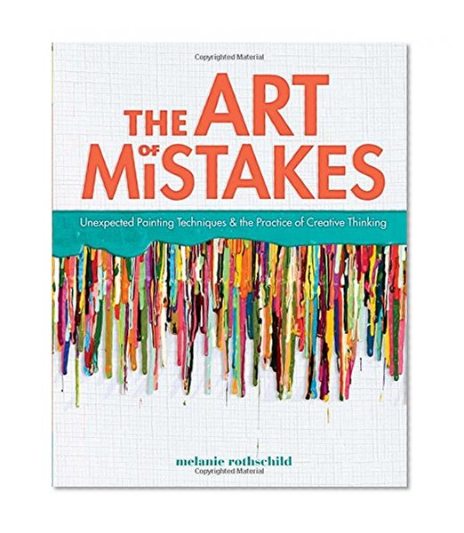 Book Cover The Art of Mistakes: Unexpected Painting Techniques and the Practice of Creative Thinking