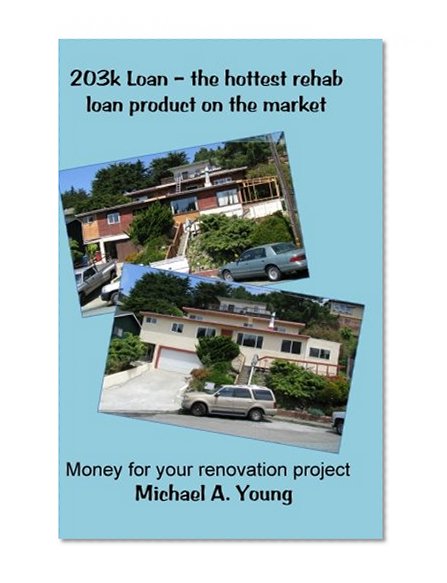 Book Cover 203K Loan: The Hottest Rehab Loan Product On The Market