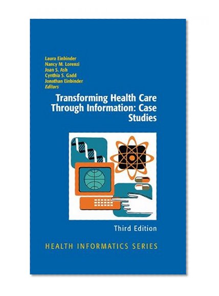 Book Cover Transforming Health Care Through Information: Case Studies (Health Informatics)