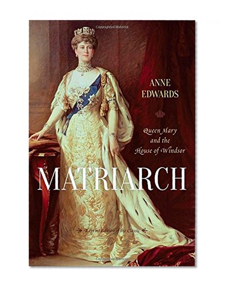 Book Cover Matriarch: Queen Mary and the House of Windsor