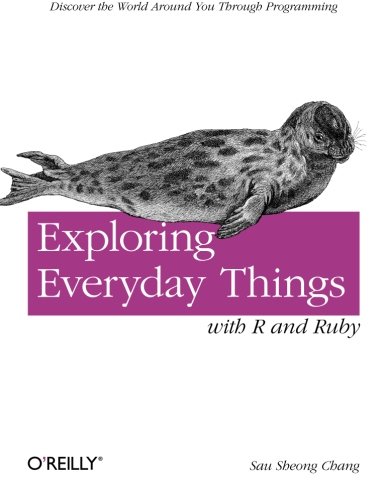 Book Cover Exploring Everyday Things with R and Ruby: Learning About Everyday Things