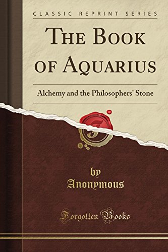Book Cover The Book of Aquarius: Alchemy and the Philosophers' Stone (Classic Reprint)
