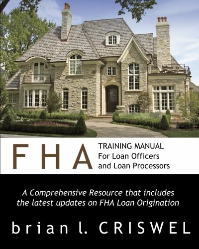 Book Cover FHA Training Manual for Loan Officers and Loan Processors: A Comprehensive Resource that includes the latest updates on FHA loan origination