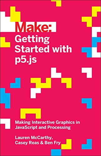 Book Cover Getting Started with p5.js: Making Interactive Graphics in JavaScript and Processing (Make)