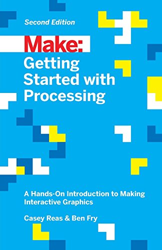 Book Cover Getting Started with Processing: A Hands-On Introduction to Making Interactive Graphics