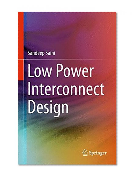 Book Cover Low Power Interconnect Design (Lecture Notes in Electrical Engineering)