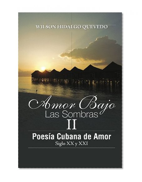 Book Cover Amor Bajo Las Sombras II: Poesía Cubano de Amor, Siglo XX y XXI (Spanish Edition)