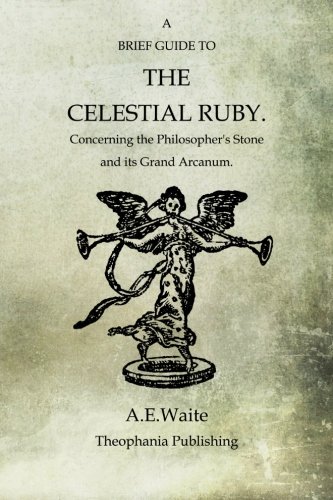 Book Cover A Brief Guide To The Celestial Ruby: Concerning The Philosopher's Stone And Its Grand Arcanum