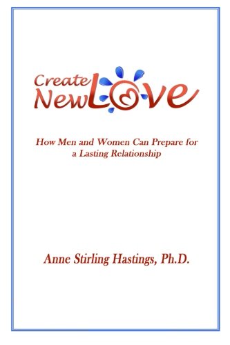Book Cover Create New Love: How Men and Women can Prepare for a Lasting Relationship (Volume 3)