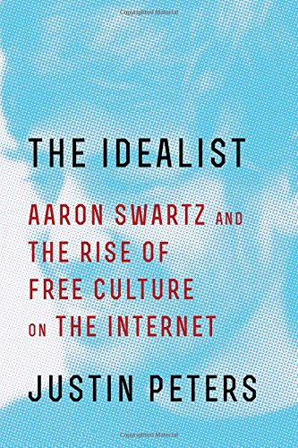 Book Cover The Idealist: Aaron Swartz and the Rise of Free Culture on the Internet