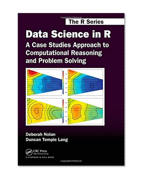 Book Cover Data Science in R: A Case Studies Approach to Computational Reasoning and Problem Solving (Chapman & Hall/CRC The R Series)
