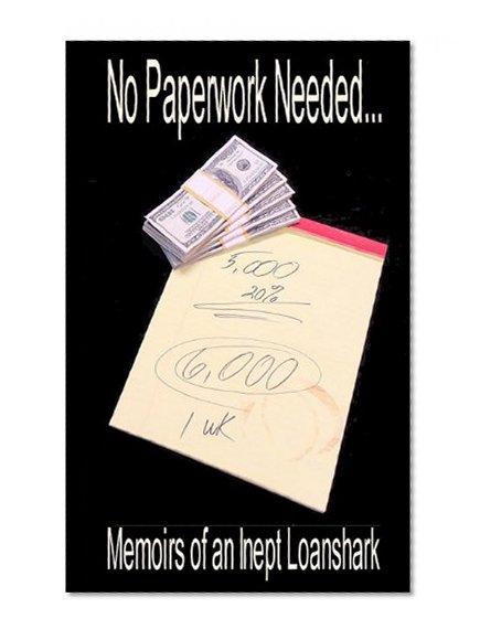 Book Cover No Paperwork Needed...: Memoirs of an Inept Loan Shark.