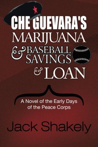 Book Cover Che Guevara's Marijuana & Baseball Savings & Loan: A Novel of the Early Days of the Peace Corps