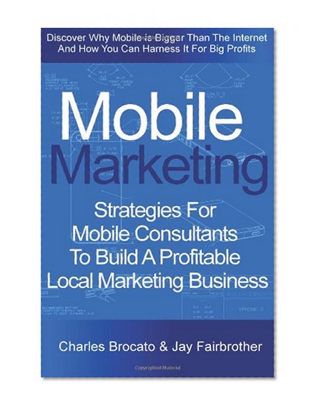 Book Cover Mobile Marketing: Strategies For Mobile Consultants To Build A Profitable Local Marketing Business