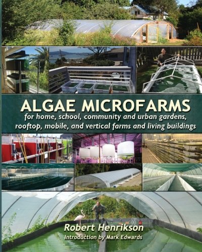 Book Cover Algae Microfarms: for home, school, community and urban gardens, rooftop, mobile and vertical farms and living buildings