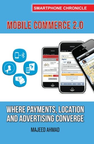 Book Cover Mobile Commerce 2.0: Where Payments, Location and Advertising Converge (Smartphone Chronicle)