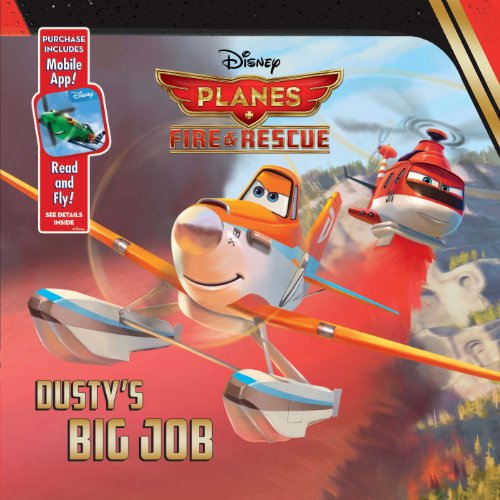 Book Cover Planes: Fire & Rescue Dusty's Big Job: Purchase Includes Mobile App for iPhone and iPad! Read and Fly!