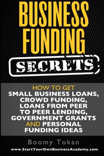 Book Cover Business Funding Secrets: How to Get Small Business Loans, Crowd Funding, Loans (Quick Guide) (Volume 1)