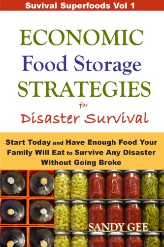 Book Cover Economic Food Storage Strategies for Disaster Survival: Start Today and Have Enough Food Your Family Will Eat to Survive Any Disaster Without Going Broke (Survival Superfoods)