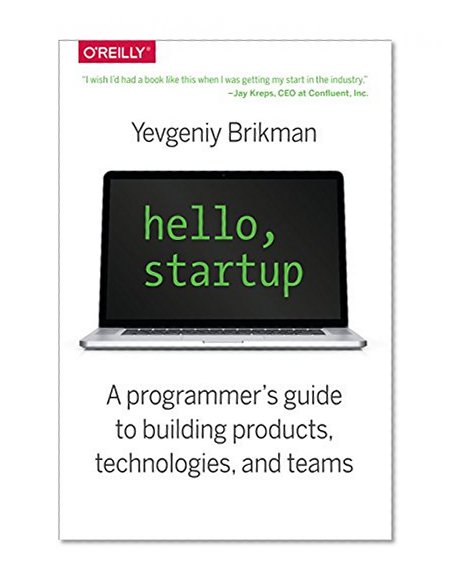 Book Cover Hello, Startup: A Programmer's Guide to Building Products, Technologies, and Teams