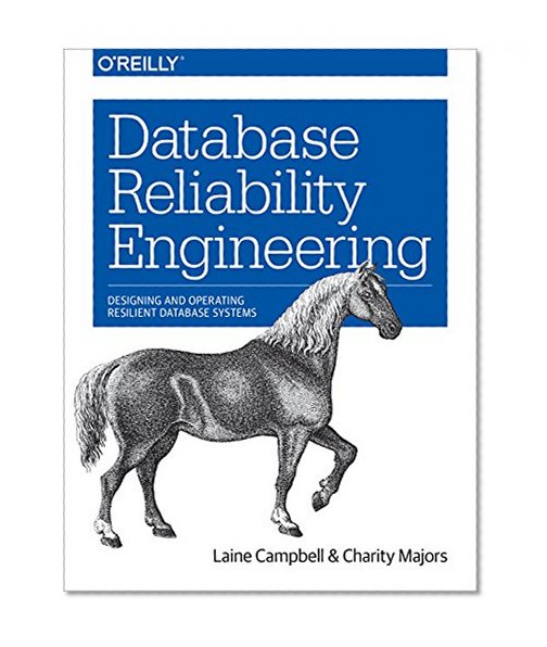 Book Cover Database Reliability Engineering: Designing and Operating Resilient Database Systems