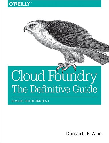 Book Cover Cloud Foundry: The Definitive Guide: Develop, Deploy, and Scale