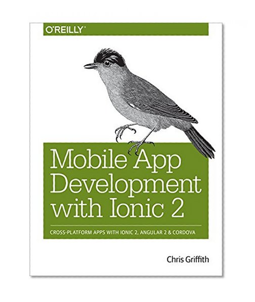 Book Cover Mobile App Development with Ionic 2: Cross-Platform Apps with Ionic, Angular, and Cordova