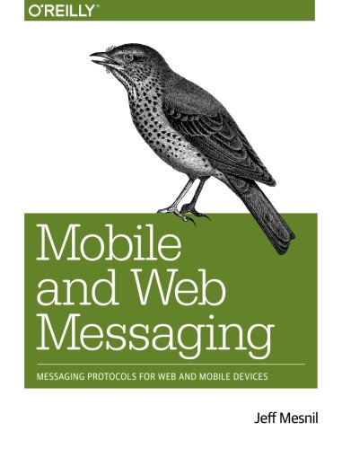 Book Cover Mobile and Web Messaging: Messaging Protocols for Web and Mobile Devices