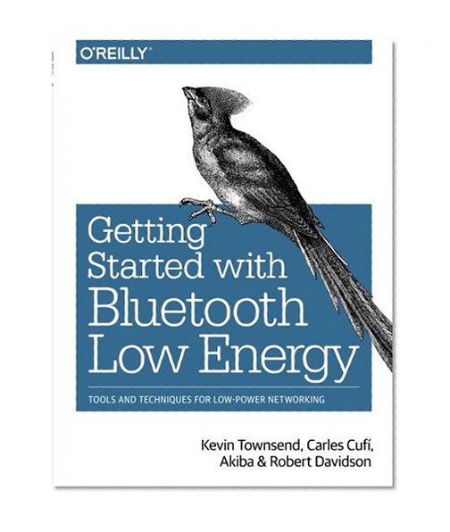Book Cover Getting Started with Bluetooth Low Energy: Tools and Techniques for Low-Power Networking