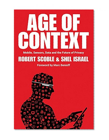 Book Cover Age of Context: Mobile, Sensors, Data and the Future of Privacy
