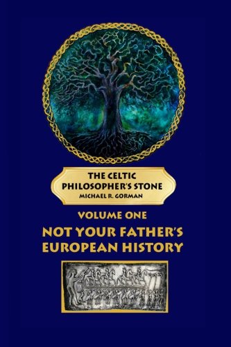 Book Cover The Celtic Philosopher's Stone: Volume One: Not Your Father's European History