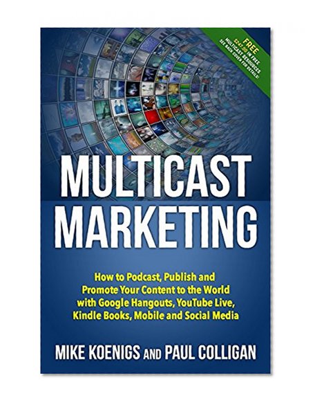 Book Cover Multicast Marketing: How to Podcast, Publish and Promote Your Content to the World with Google Hangouts, YouTube Live, Kindle Books, Mobile and Social Media