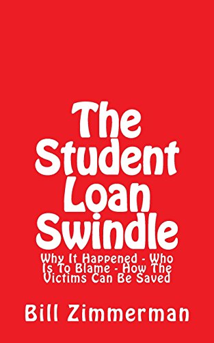 Book Cover The Student Loan Swindle: Why It Happened - Who Is To Blame - How The Victims Can Be Saved