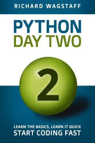 Book Cover Python In A Day 2: Learn the Basics, Learn it Quick, Start Coding Fast (In A Day Books) (Volume 4)