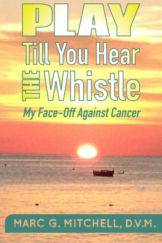 Book Cover Play Till You Hear The Whistle: My Face-Off Against Cancer